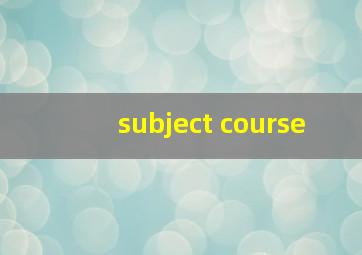 subject course